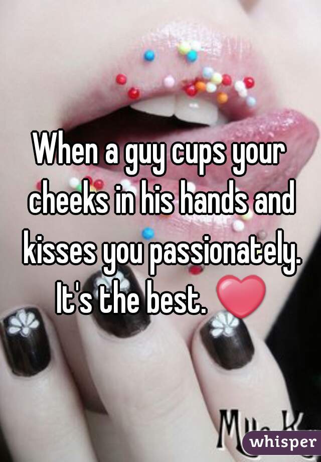 Guy cups you when face kisses your a and How To