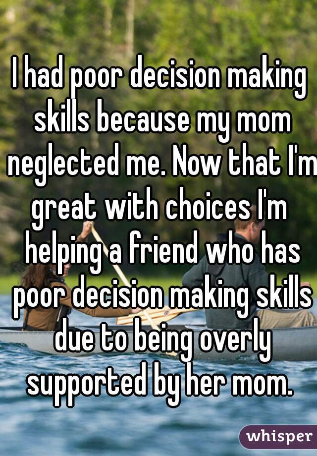 i make poor decisions