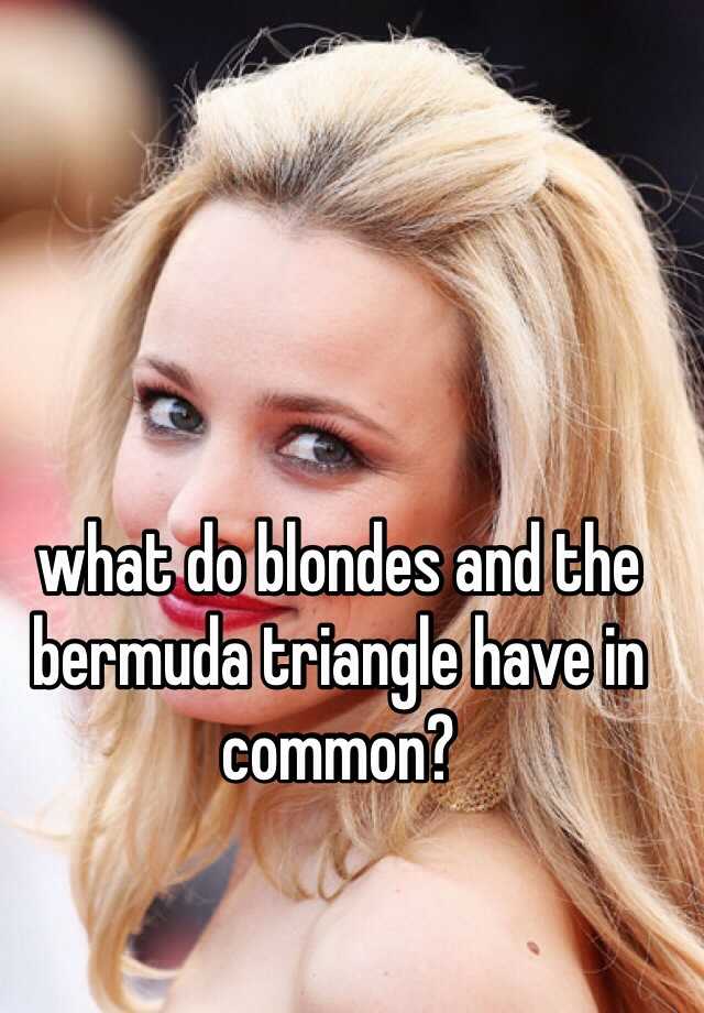 What Do Blondes And The Bermuda Triangle Have In Co