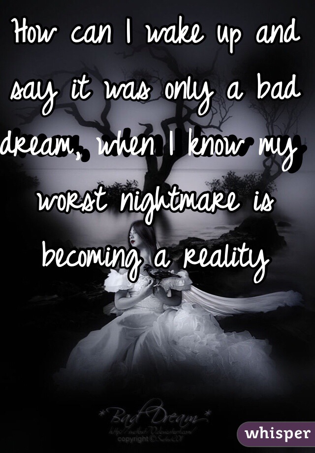 The reality of a dream becoming a nightmare