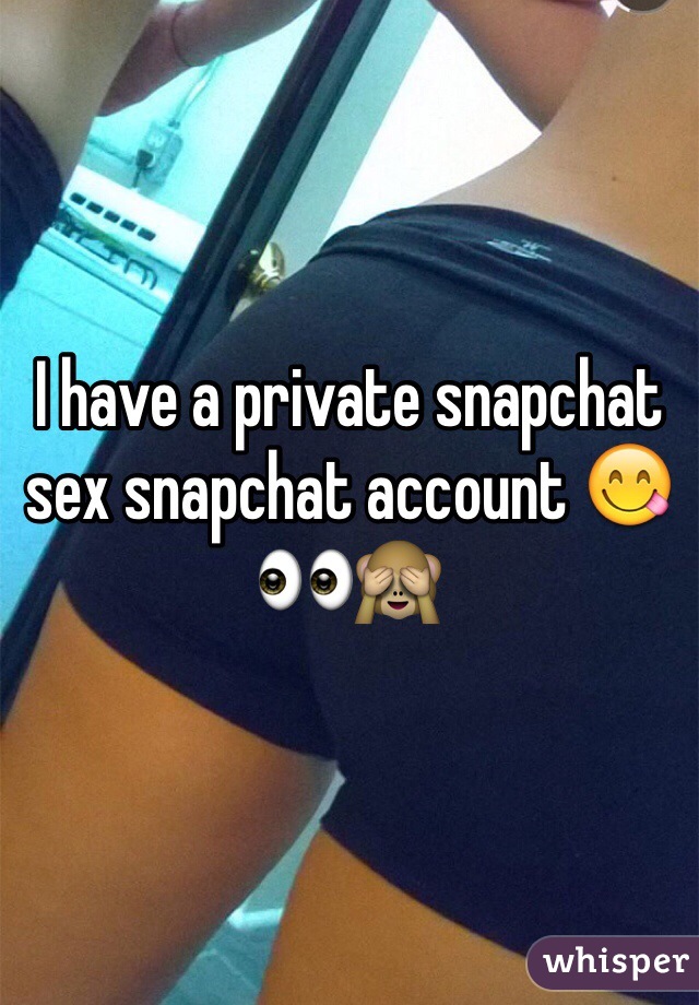 I Have A Private Snapchat Sex Snapchat Account 😋👀🙈