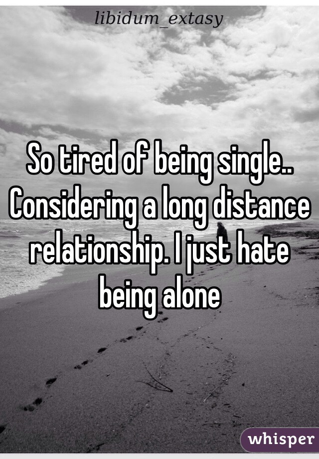 Of distance relationship long tired Long Distance
