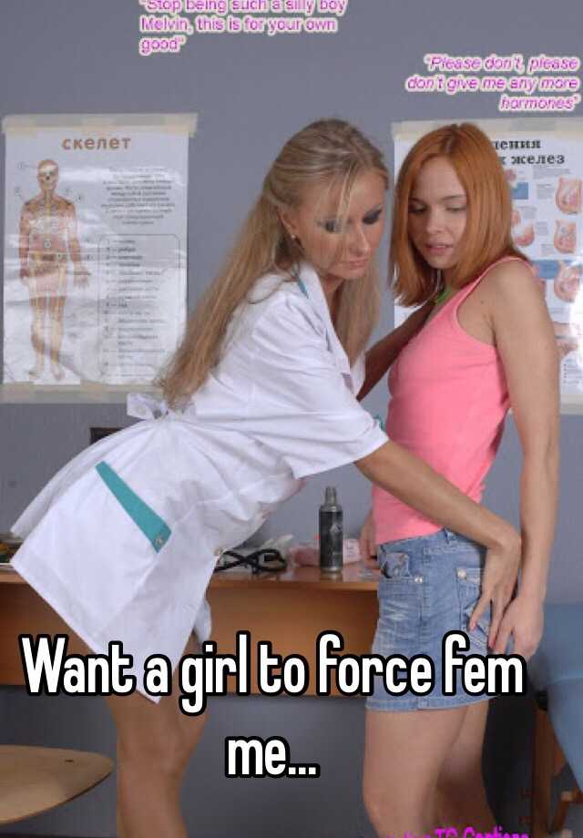 Want A Girl To Force Fem Me