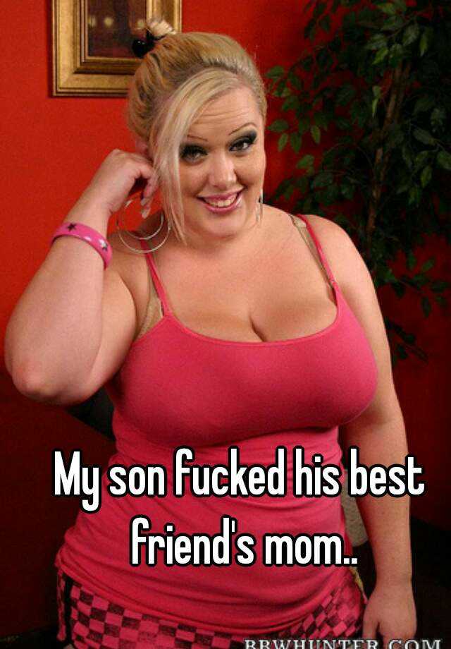 My Son Fucked His Best Friend S Mom