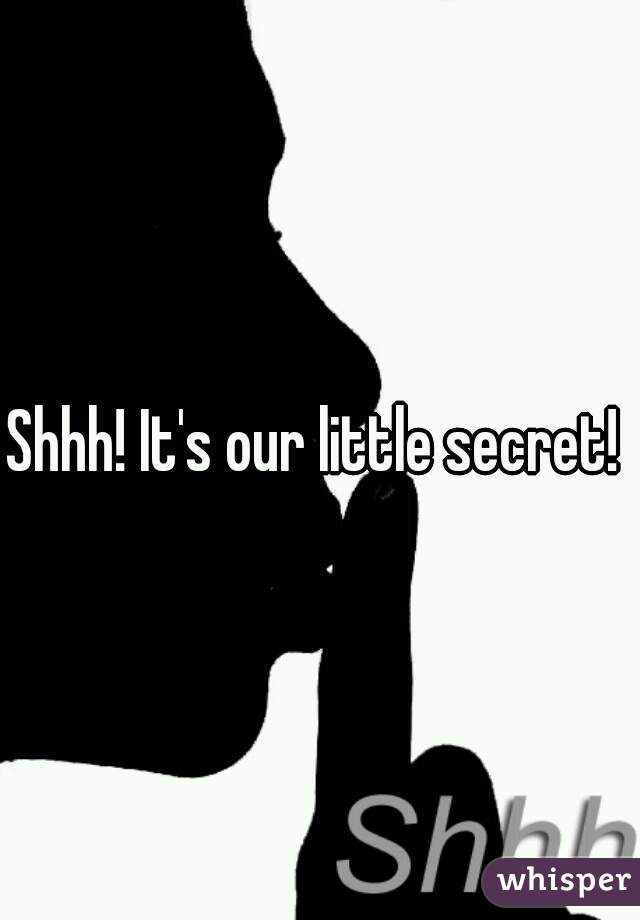 Its a secret shh 