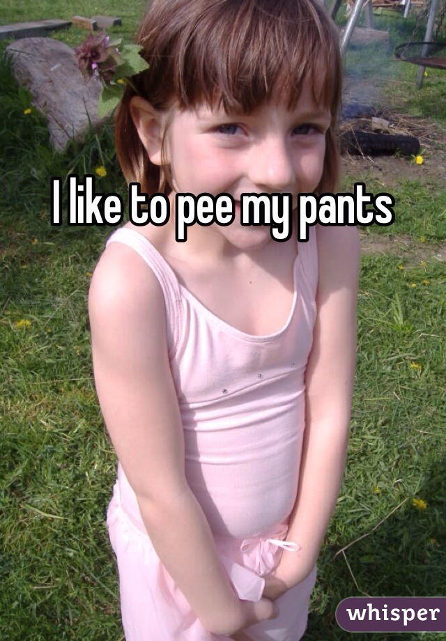 I Like To Pee My Panties 11