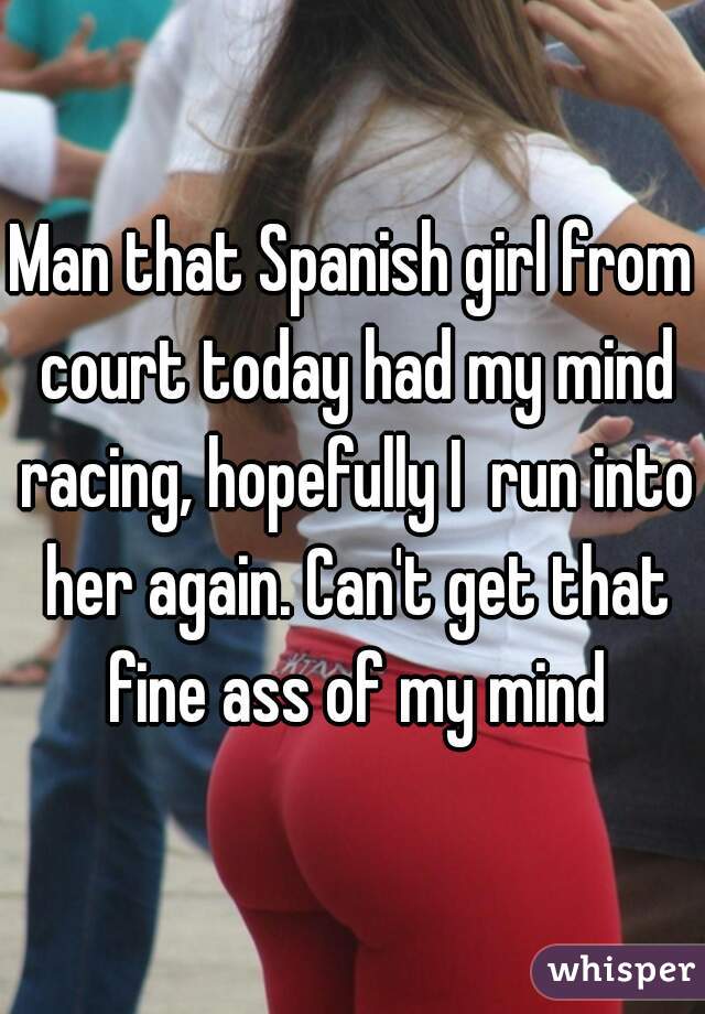 Ass spanish girl Why Women