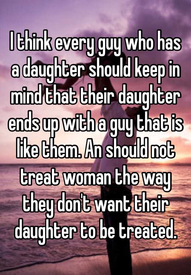 I Think Every Guy Who Has A Daughter Should Keep In Mind That Their