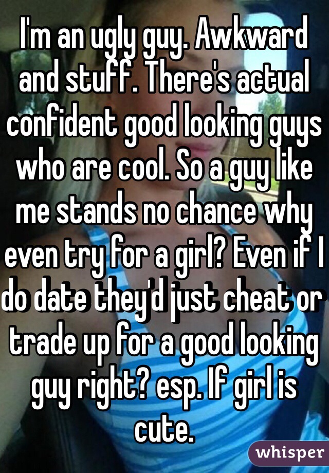 Do girls like ugly guys