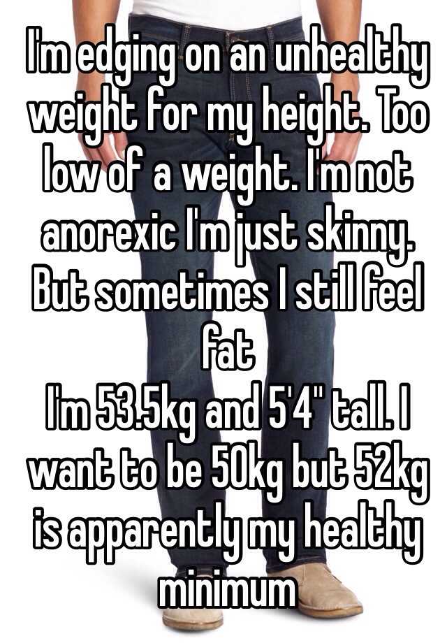 I M Edging On An Unhealthy Weight For My Height Too Low Of A