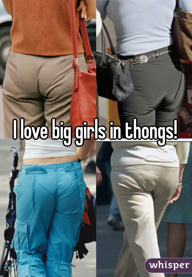 big girls in thongs