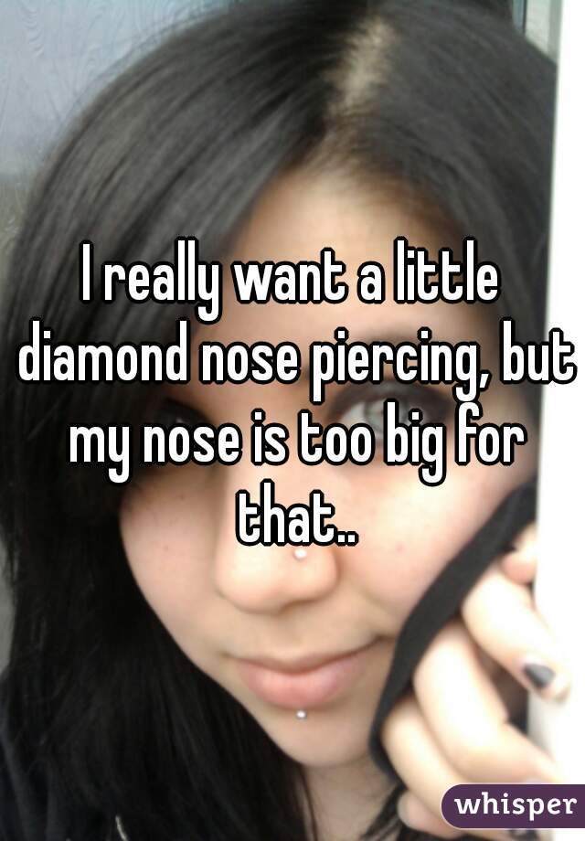 want a little diamond nose piercing 