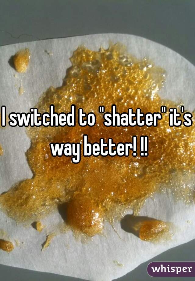 I switched to "shatter" it's way better! !!