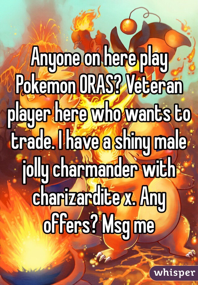 Anyone On Here Play Pokemon Oras Veteran Player Here Who Wants To Trade I Have A