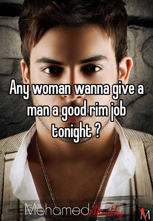 Any Woman Wanna Give A Man A Good Rim Job Tonight 