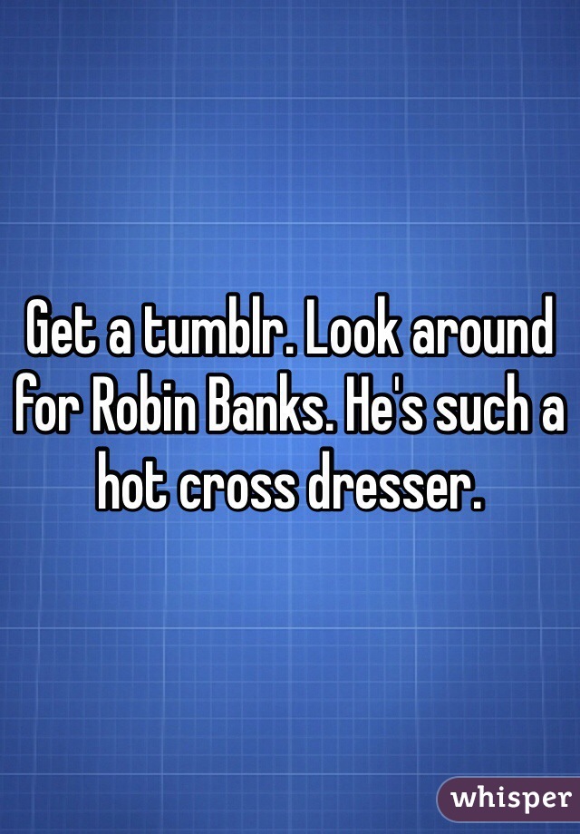 Get A Tumblr Look Around For Robin Banks He S Such A Hot Cross