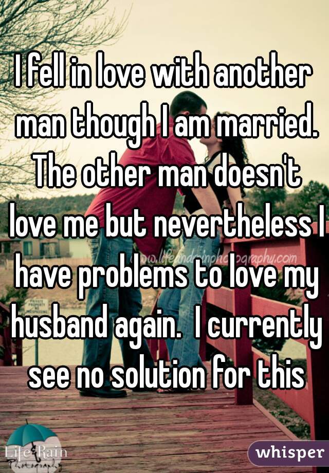 i-fell-in-love-with-another-man-though-i-am-married-the-other-man