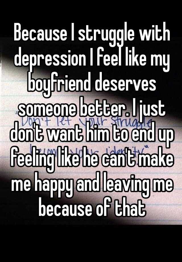 because-i-struggle-with-depression-i-feel-like-my-boyfriend-deserves