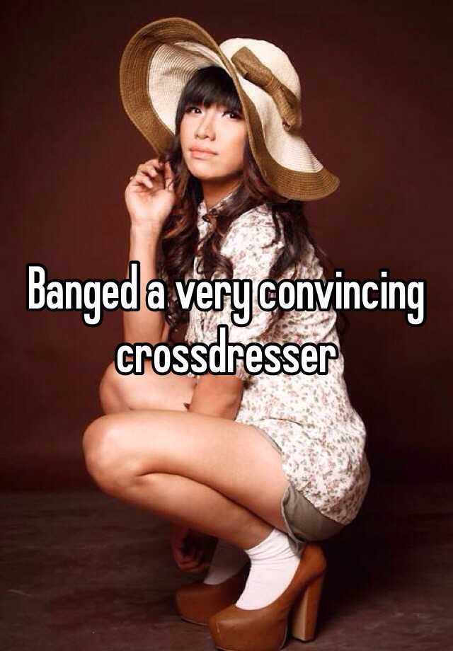 Banged A Very Convincing Crossdresser