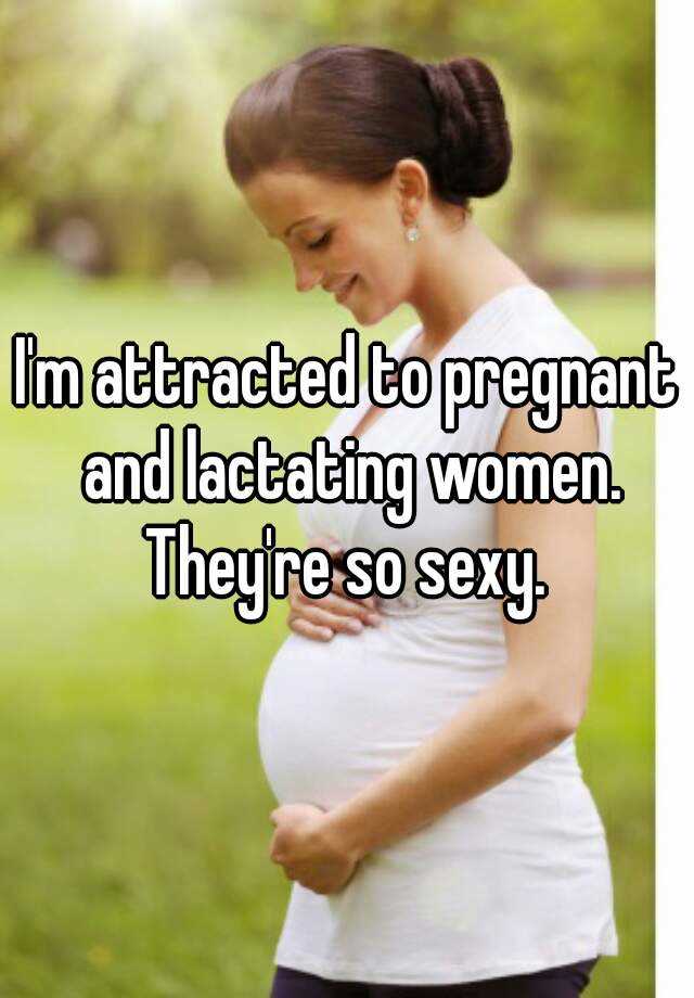 Im Attracted To Pregnant And L