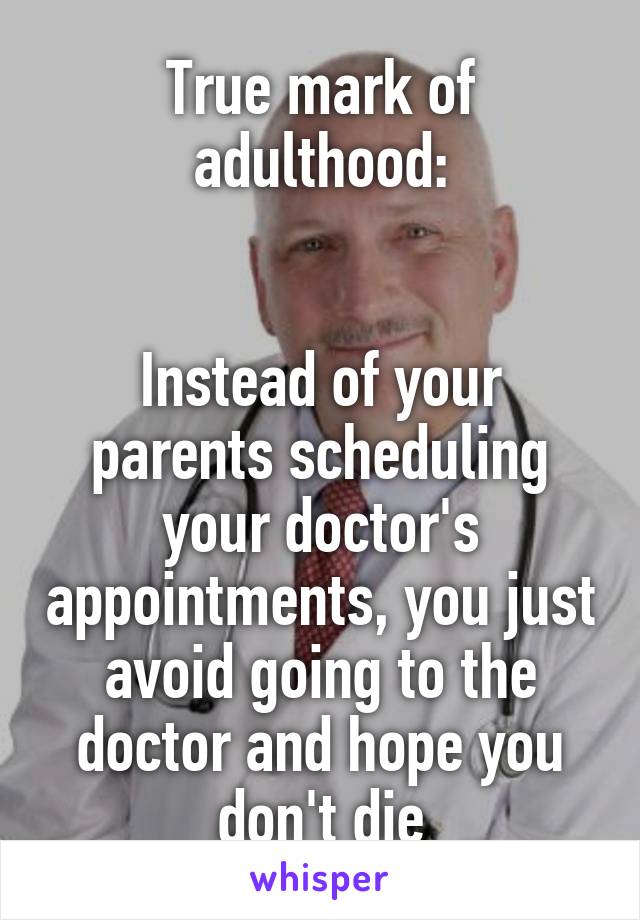 Avoid going to doctor and hope you don't die Whisper meme