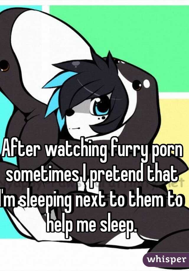 After watching furry porn sometimes I pretend that I'm sleeping next to  them to help