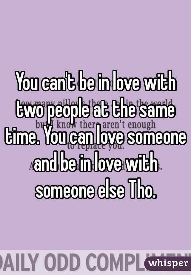 can you be in love with two people