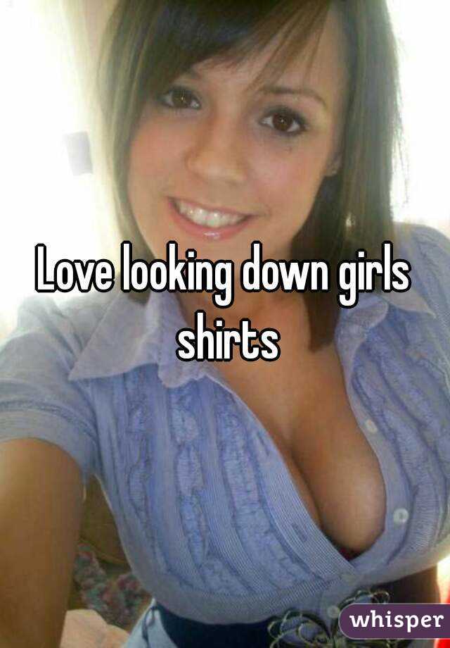 looking down girls shirts tumblr