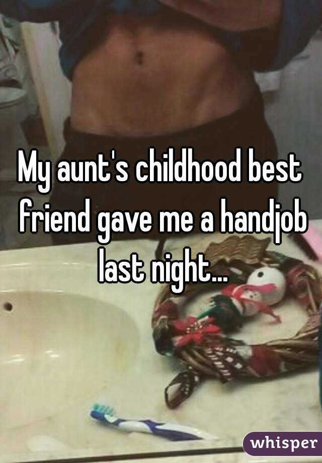 My Aunt S Childhood Best Friend Gave Me A Handjob Last Night