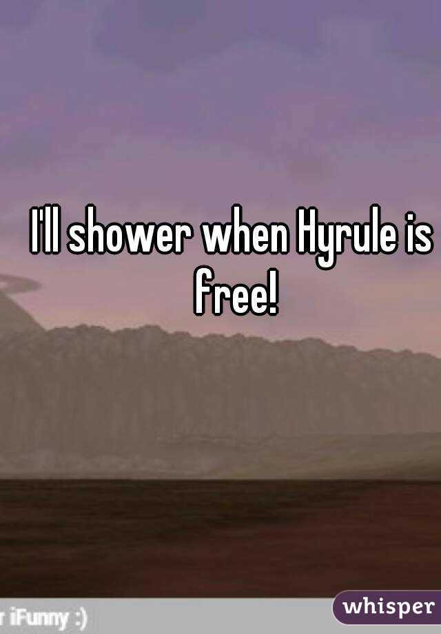 Ill shower when hyrule is free