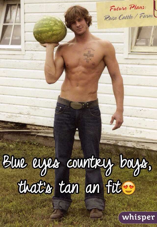 Blue eyes country boys, that's tan an fit😍

