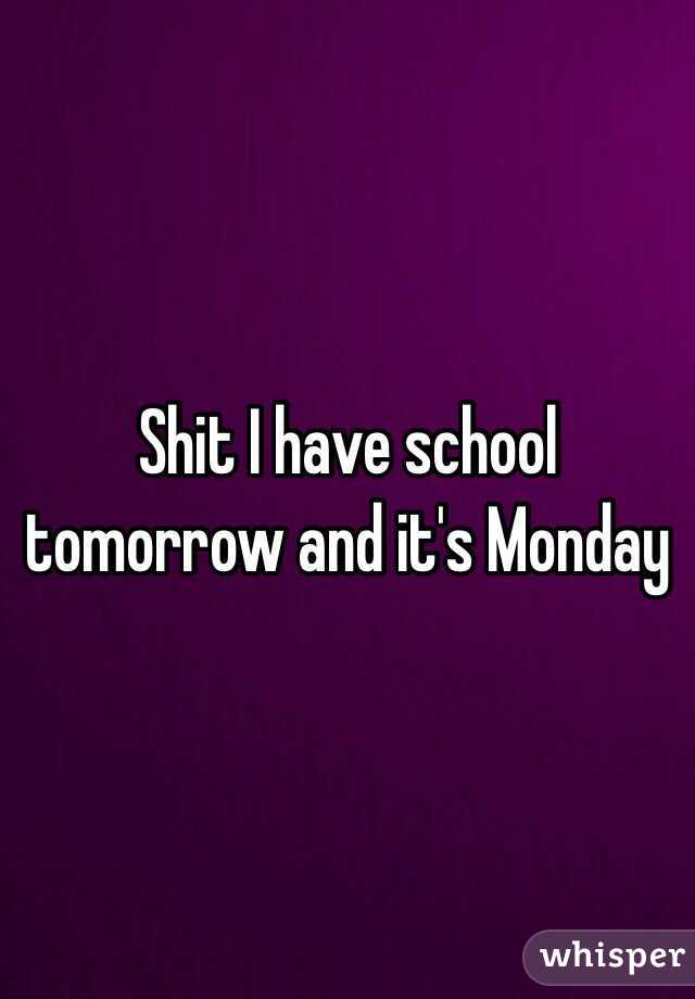 Shit I have school tomorrow and it's Monday 