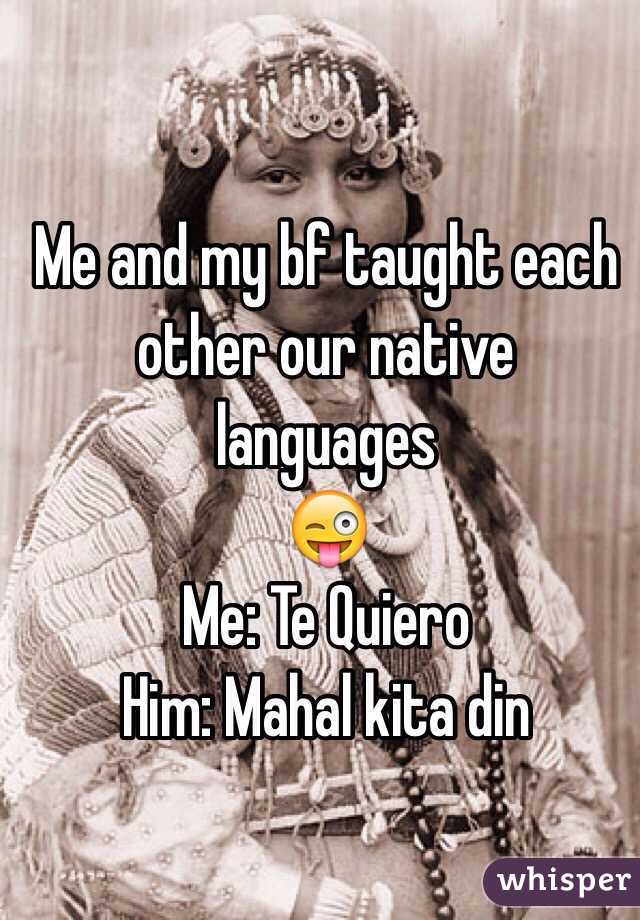 Me and my bf taught each other our native languages 
😜
Me: Te Quiero
Him: Mahal kita din