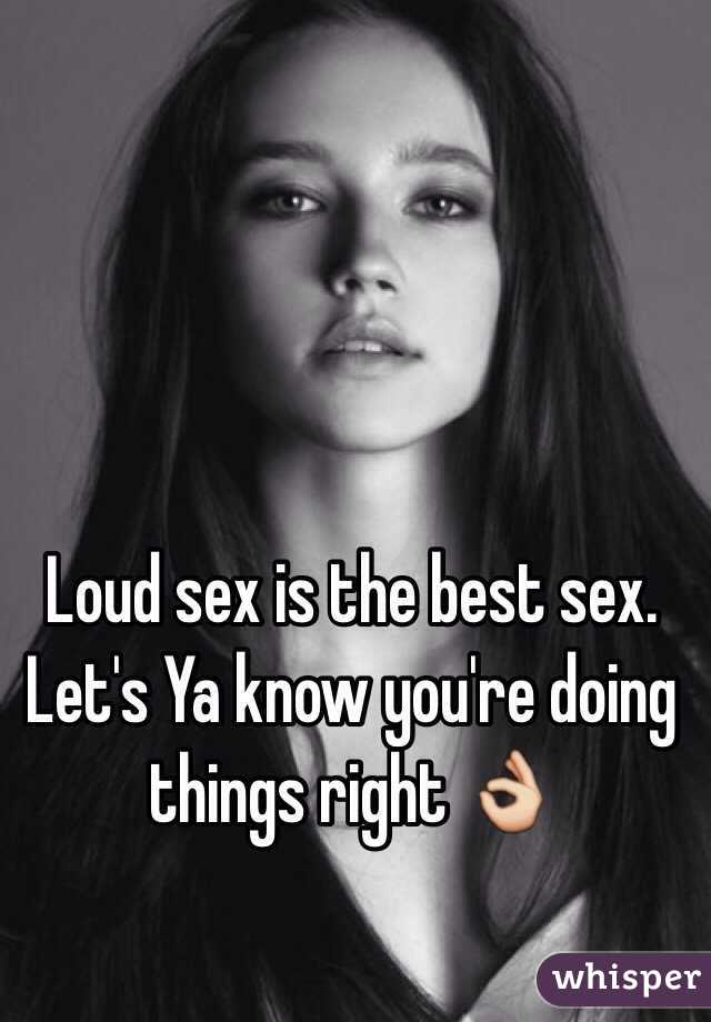 Loud sex is the best sex. Let's Ya know you're doing things right 👌