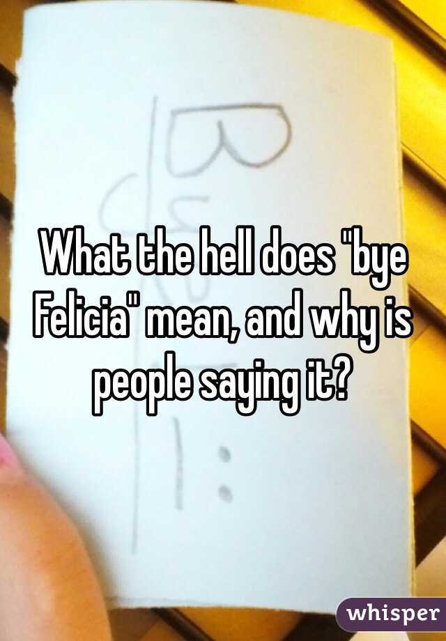 what-the-hell-does-bye-felicia-mean-and-why-is-people-saying-it