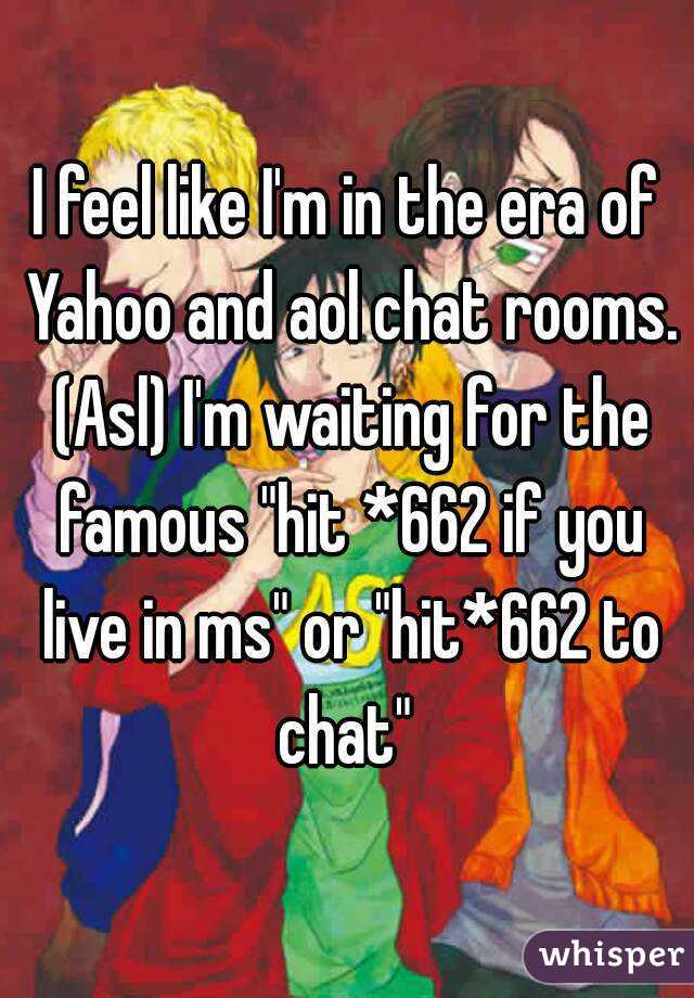 I feel like I'm in the era of Yahoo and aol chat rooms. (Asl) I'm waiting for the famous "hit *662 if you live in ms" or "hit*662 to chat" 