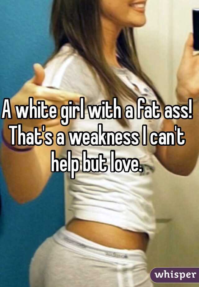 Ass girl fat white 