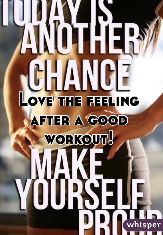 Love The Feeling After A Good Workout