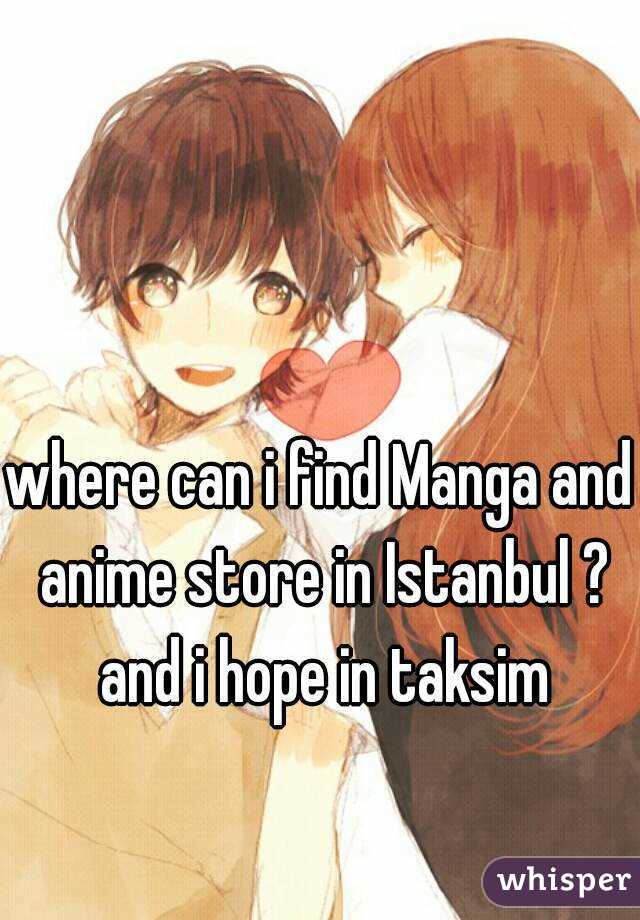 where can i find manga and anime store in istanbul and i hope in taksim