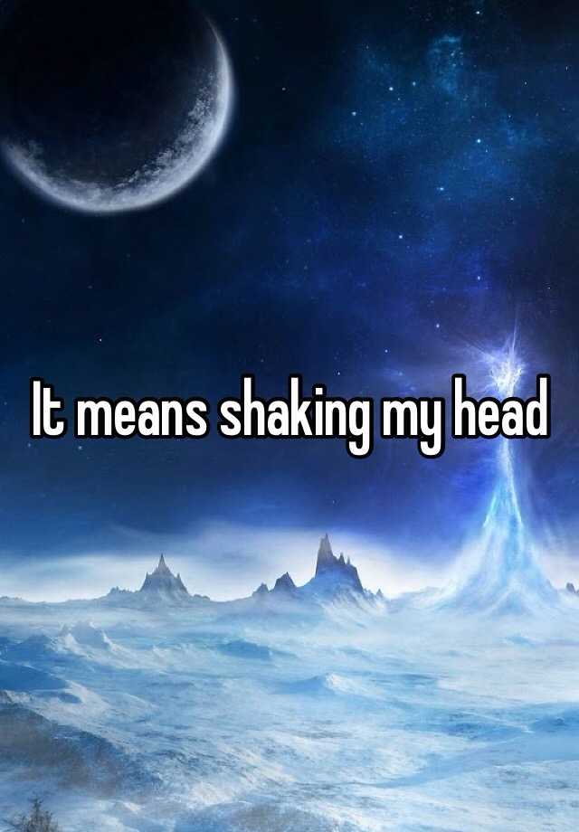 it-means-shaking-my-head