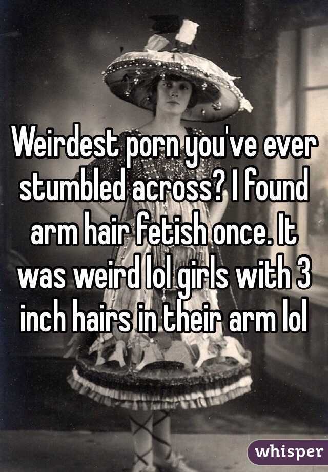 Fetish Arm - Weirdest porn you've ever stumbled across? I found arm hair ...