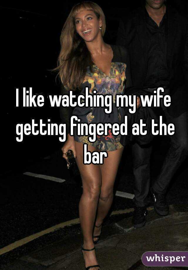 I Like Watching My Wife Getting Fingered At The Bar 9729