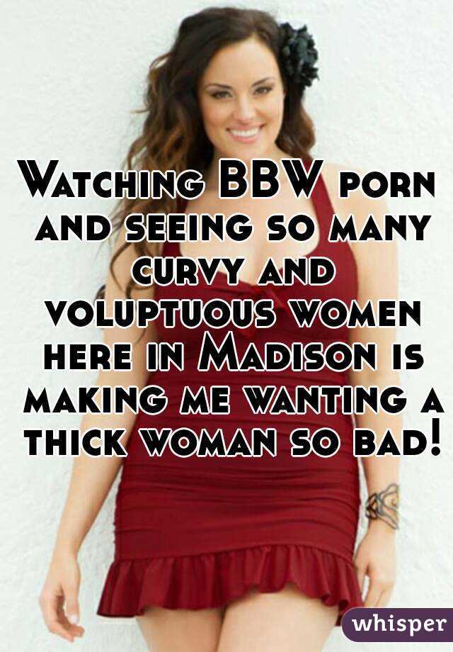 Voluptuous Women Porn - Watching BBW porn and seeing so many curvy and voluptuous ...