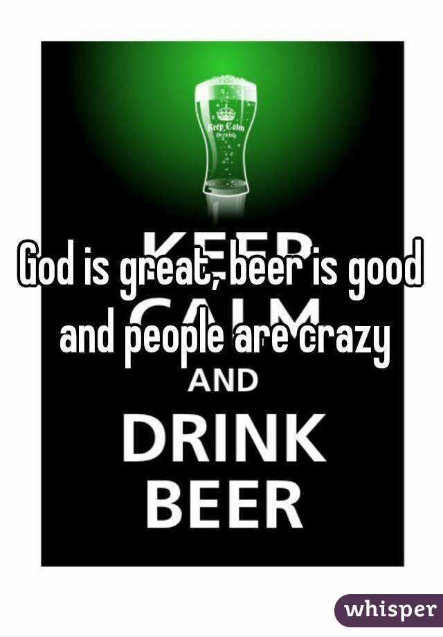 God is great, beer is good and people are crazy
