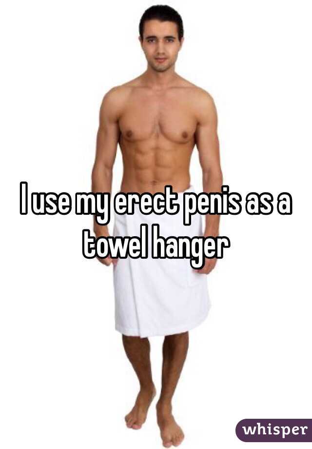 I use my erect penis as a towel hanger