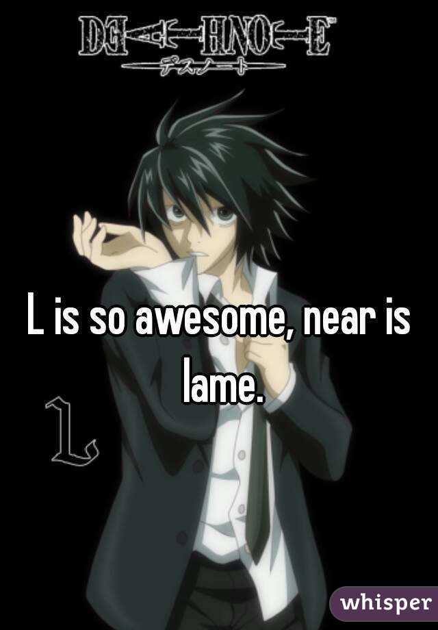 L is so awesome, near is lame.
