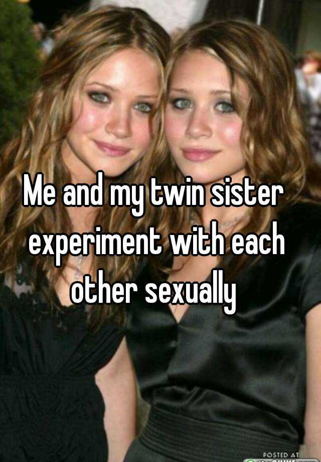 Me And My Twin Sister Experiment With Each Other Sexually
