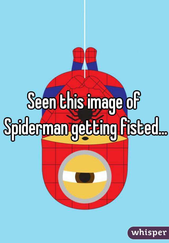 Seen this image of Spiderman getting fisted...