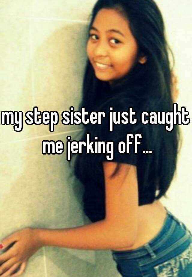 Someone from posted a whisper, which reads "my step sister just caught...