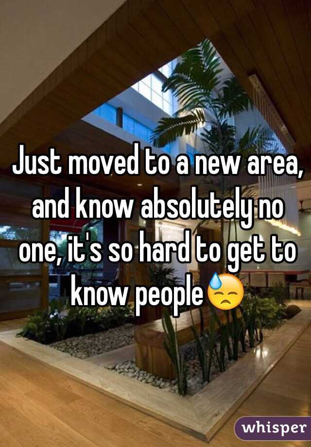 Just moved to a new area, and know absolutely no one, it's so hard to get to know people😓